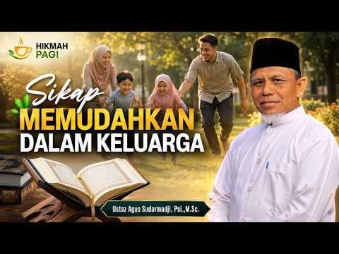 Sikap Memudahkan Dalam Keluarga II Ustaz Agus Sudarmadji, Psi.,M.Sc.