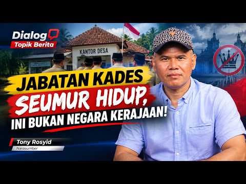 Tony Rosyid : "Jabatan KADES Seumur Hidup, Ini bukan Negara Kerajaan!"