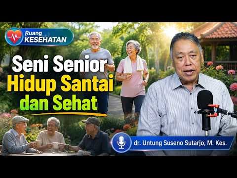 Seni Senior Hidup Santai dan Sehat || dr. Untung Suseno Sutarjo, M. Kes.