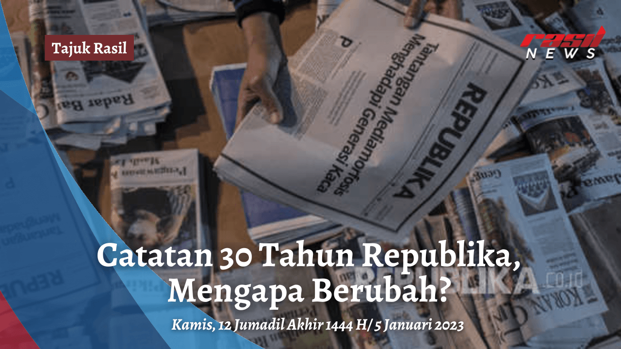 Tajuk Rasil : Catatan 30 Tahun Republika, Mengapa Berubah?