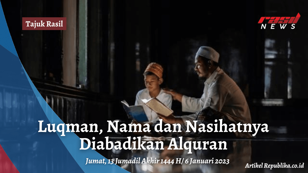 Tajuk Rasil : Luqman, Nama dan Nasihatnya Diabadikan Alquran