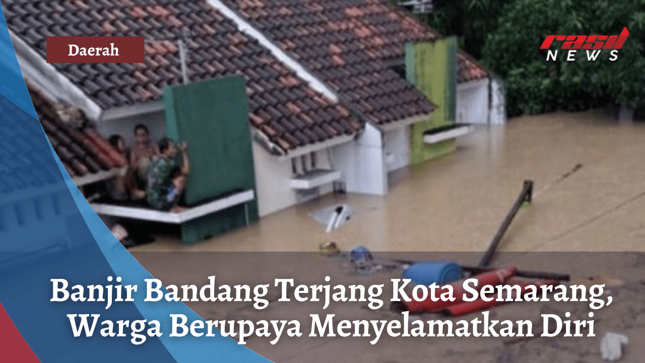 Banjir Bandang Terjang Kota Semarang, Warga Berupaya Menyelamatkan Diri
