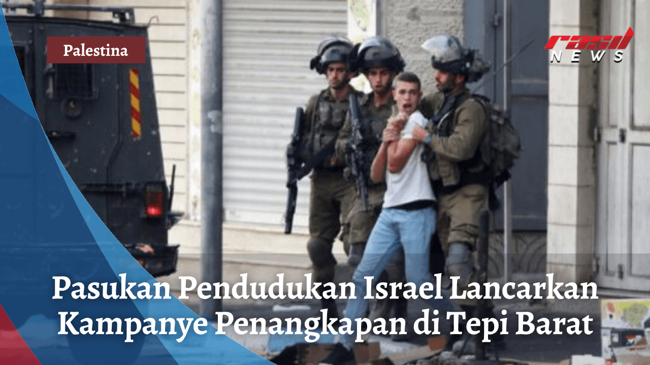 Pasukan Pendudukan Israel Lancarkan Kampanye Penangkapan di Tepi Barat