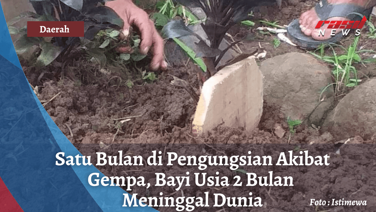 Satu Bulan di Pengungsian Akibat Gempa, Bayi 2 Bulan Meninggal Dunia