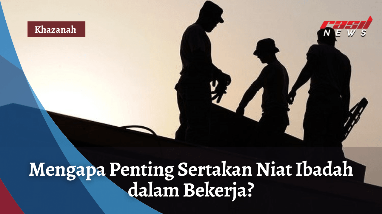 Mengapa Penting Sertakan Niat Ibadah dalam Bekerja?