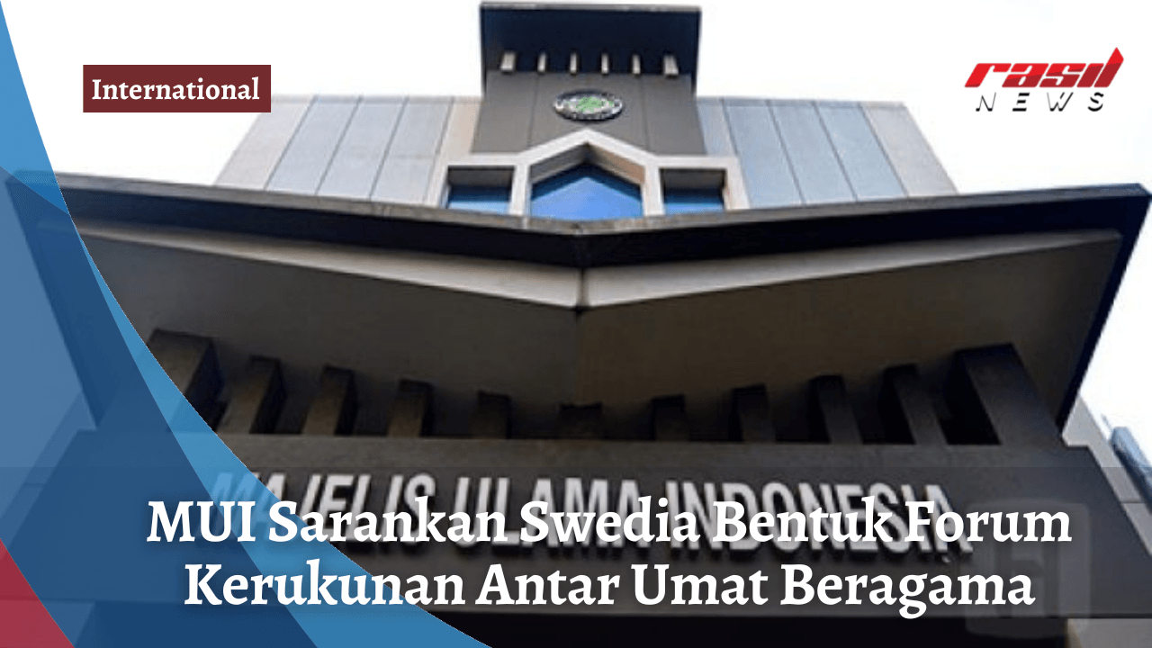 MUI Sarankan Swedia Bentuk Forum Kerukunan Antar Umat Beragama