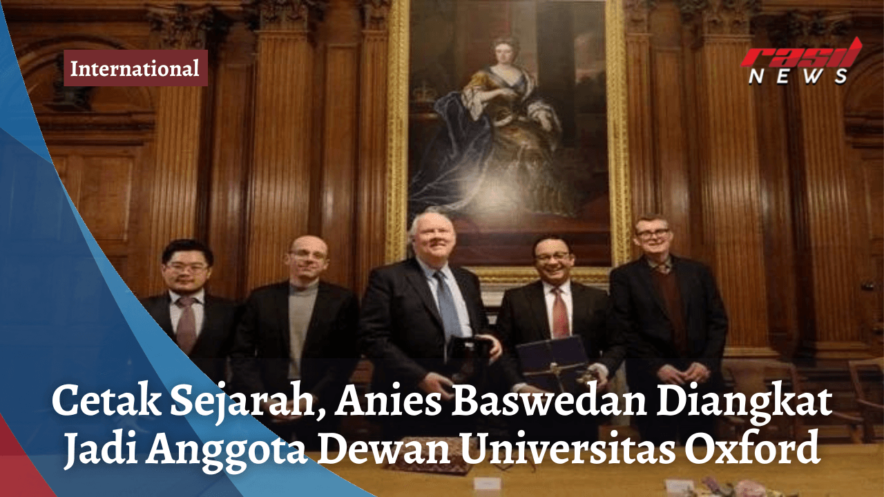 Cetak Sejarah, Anies Baswedan Diangkat Jadi Anggota Dewan Universitas Oxford