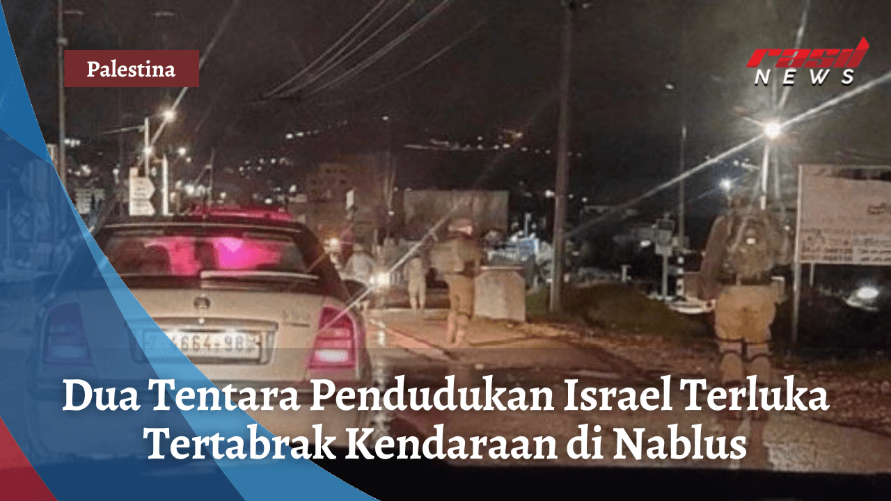 Dua Tentara Pendudukan Israel Terluka Tertabrak Kendaraan di Nablus