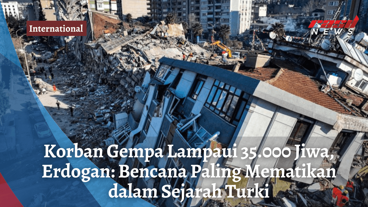 Korban Gempa Lampaui 35.000 Jiwa, Erdogan: Bencana Paling Mematikan dalam Sejarah Turki