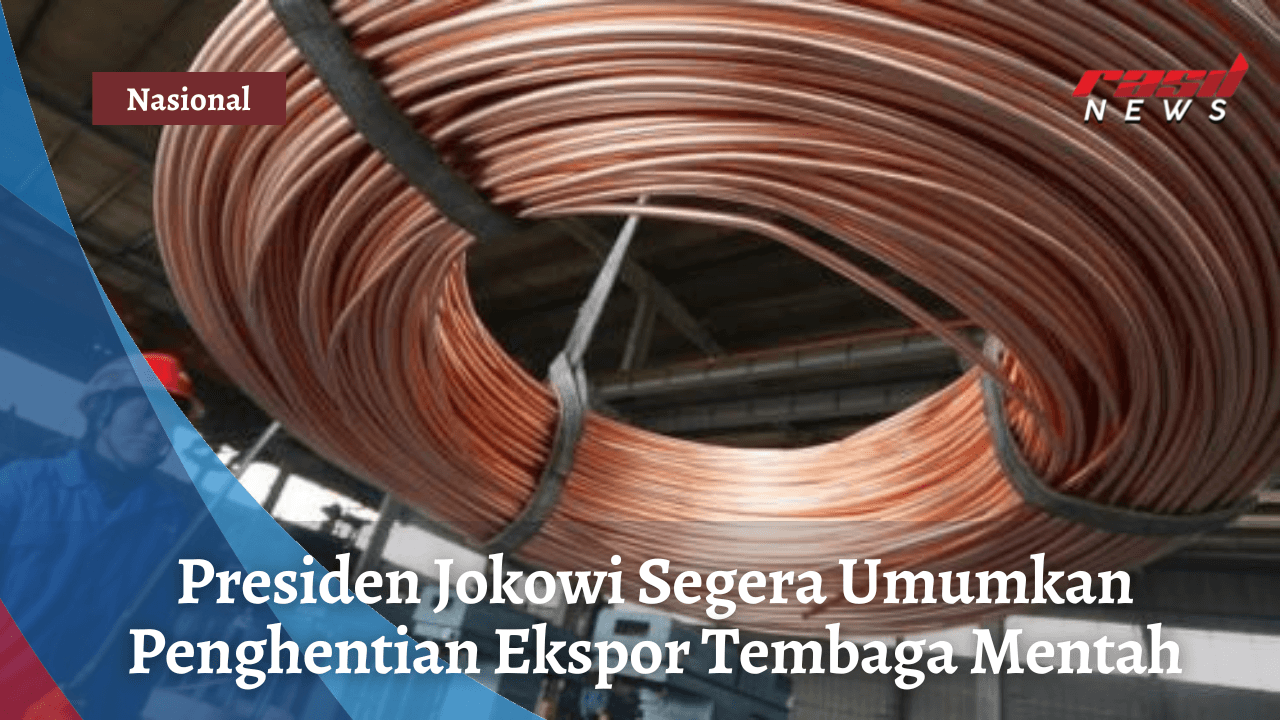 Presiden Jokowi Segera Umumkan Penghentian Ekspor Tembaga Mentah