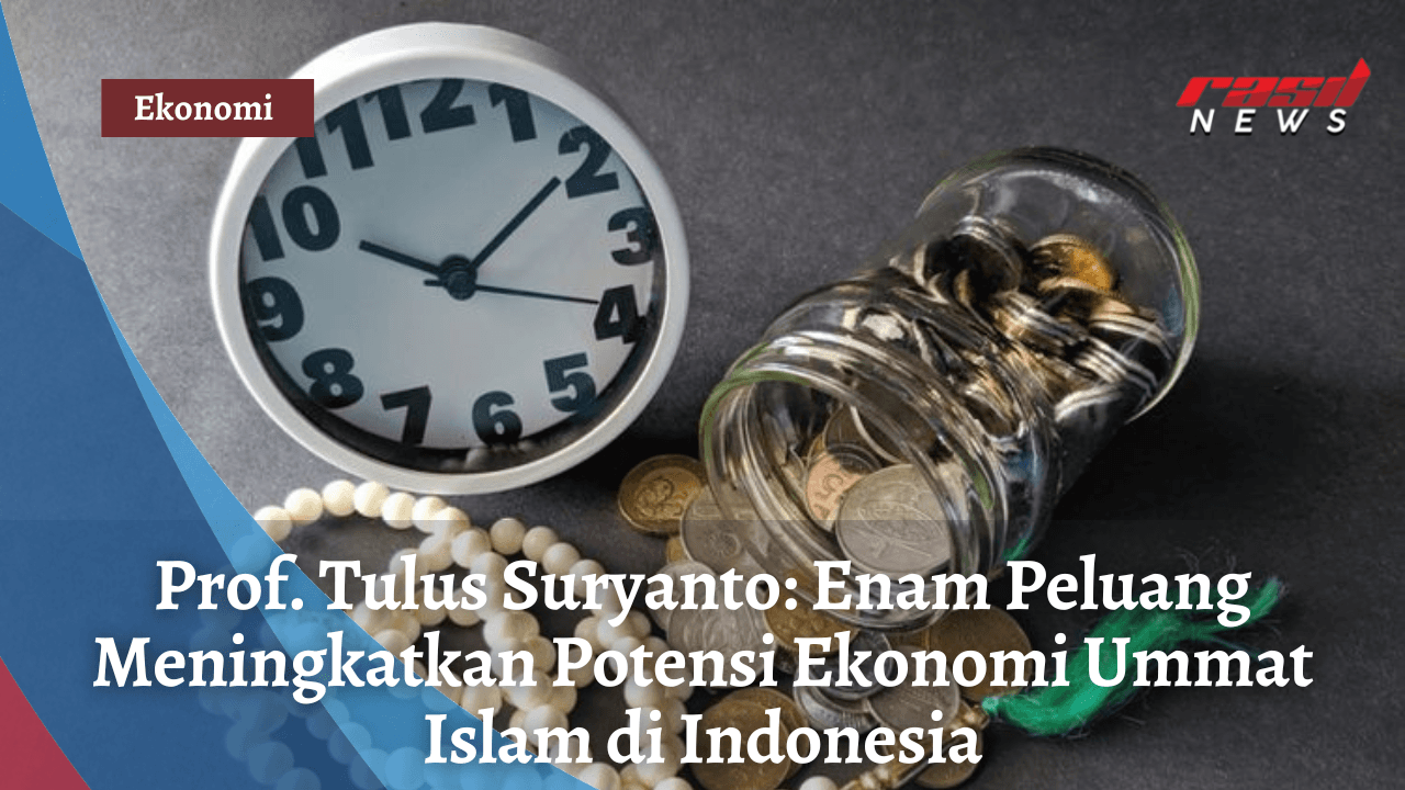 Prof Tulus Suryanto: 6 Peluang Meningkatkan Potensi Ekonomi Umat Islam di Indonesia