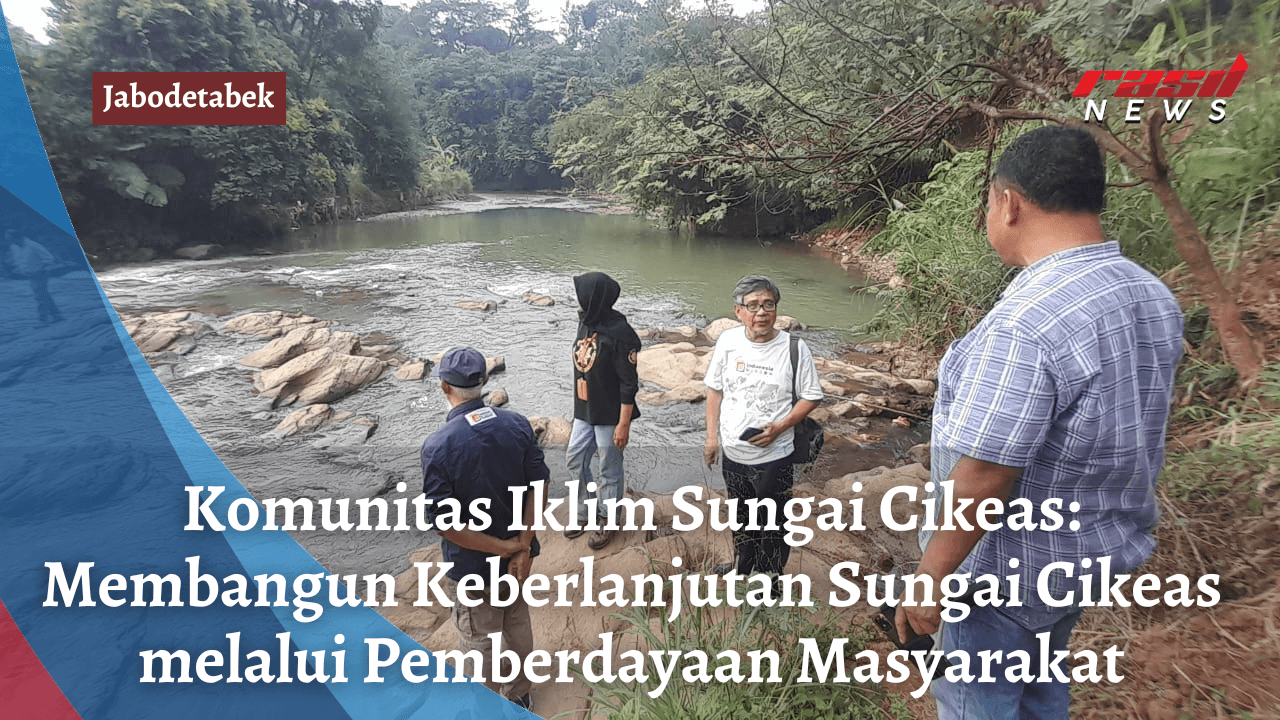 Komunitas Iklim Sungai Cikeas: Membangun Keberlanjutan Sungai Cikeas melalui Pemberdayaan Masyarakat