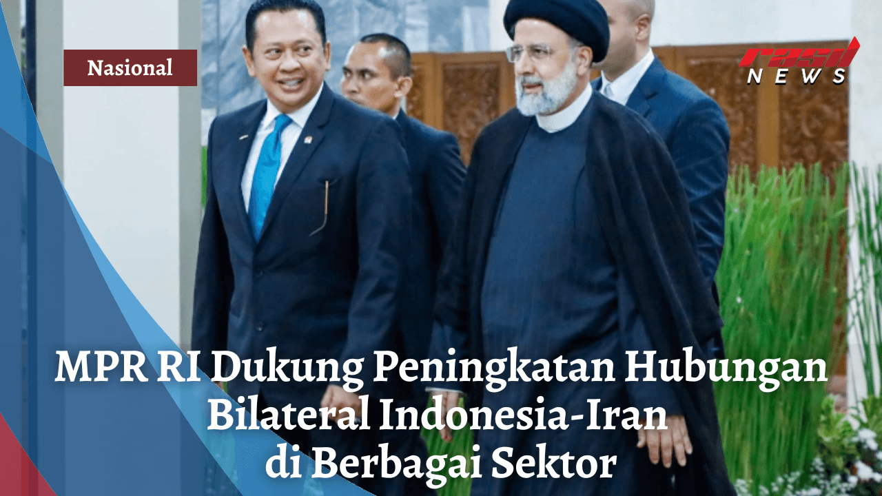 MPR RI Dukung Peningkatan Hubungan Bilateral Indonesia-Iran di Berbagai Sektor