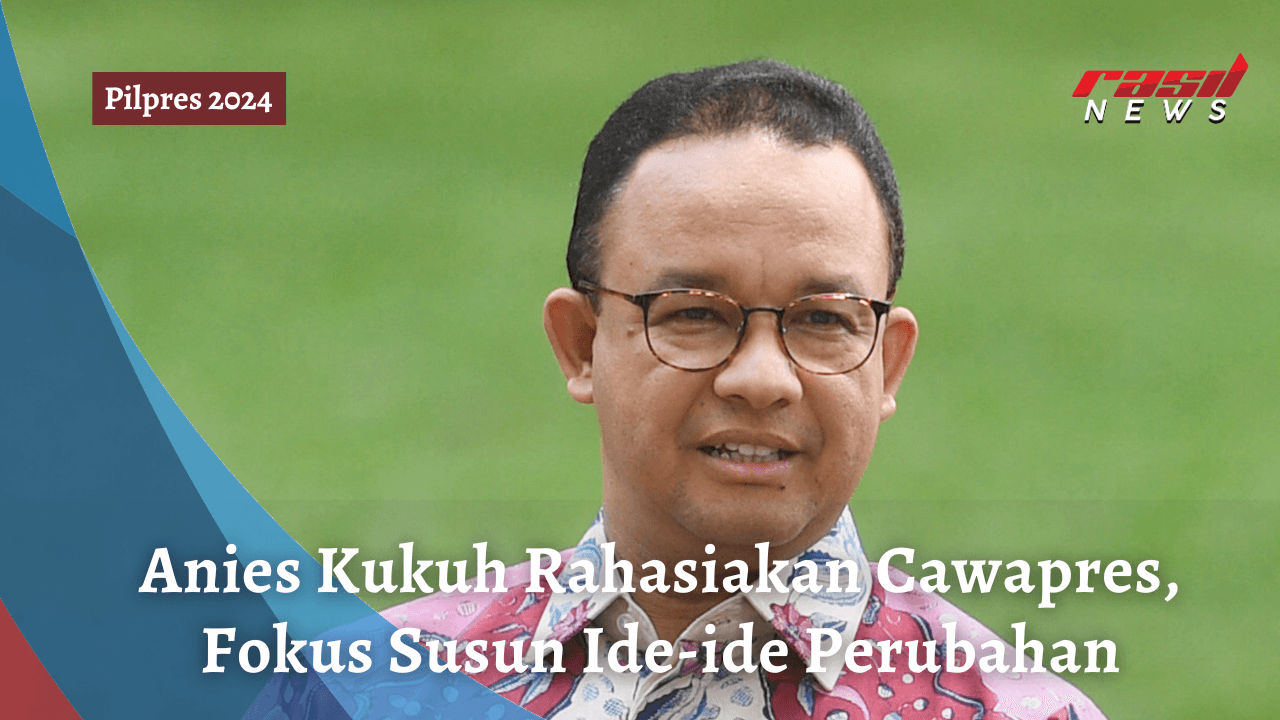 Anies Kukuh Rahasiakan Cawapres, Fokus Susun Ide-ide Perubahan
