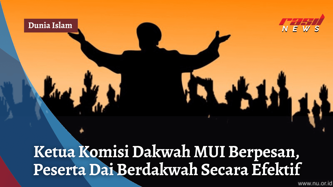 Ketua Komisi Dakwah MUI Berpesan, Peserta Dai Berdakwah Secara Efektif