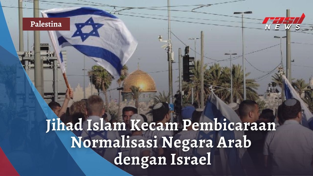 Jihad Islam Kecam Pembicaraan Normalisasi Negara Arab dengan Israel