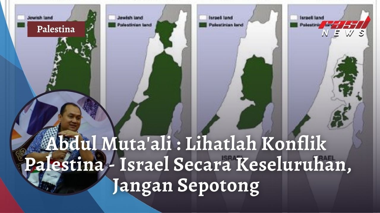 Abdul Muta’ali : Lihatlah Konflik Palestina – Israel Secara Keseluruhan, Jangan Sepotong