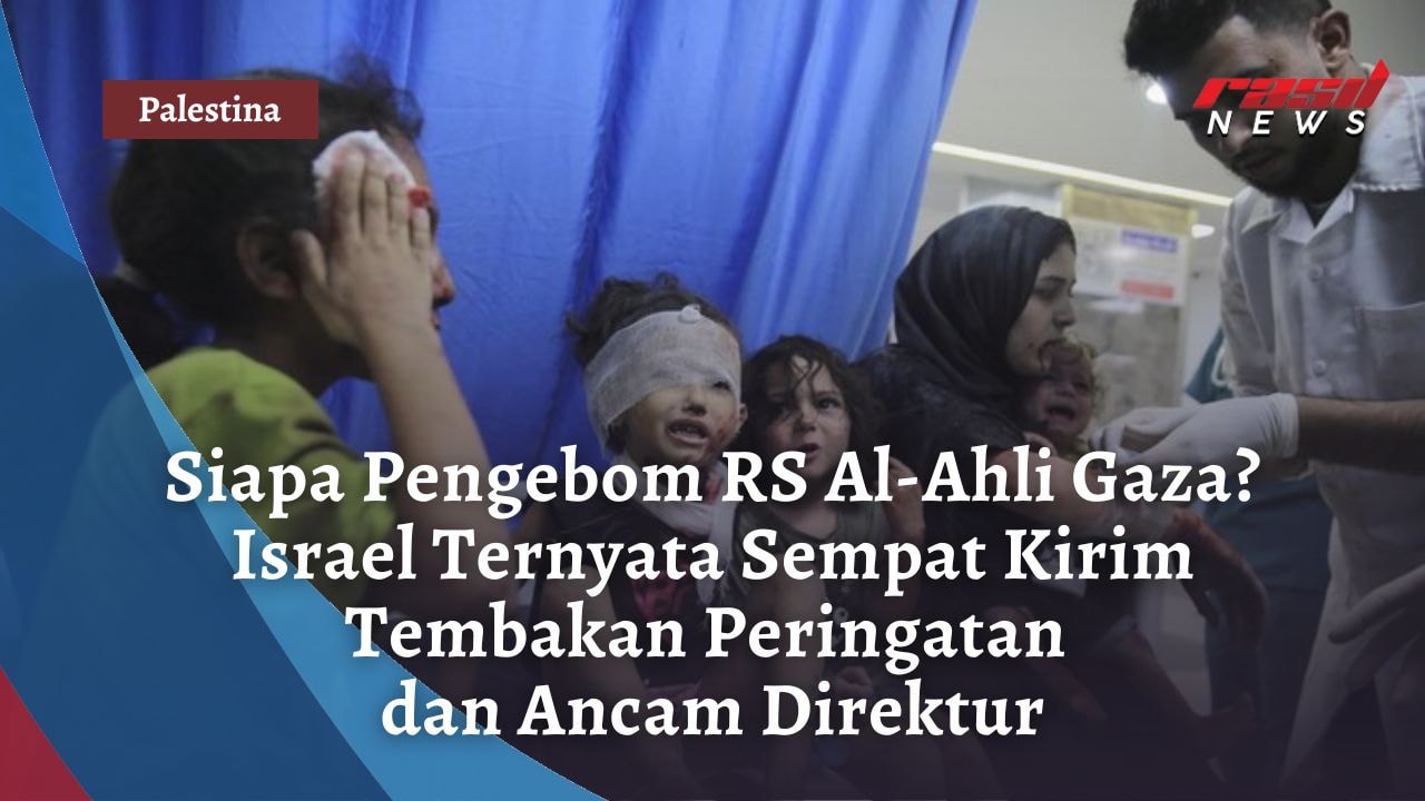 Siapa Pengebom RS Al-Ahli Gaza? Israel Ternyata Sempat Kirim Tembakan Peringatan dan Ancam Direktur