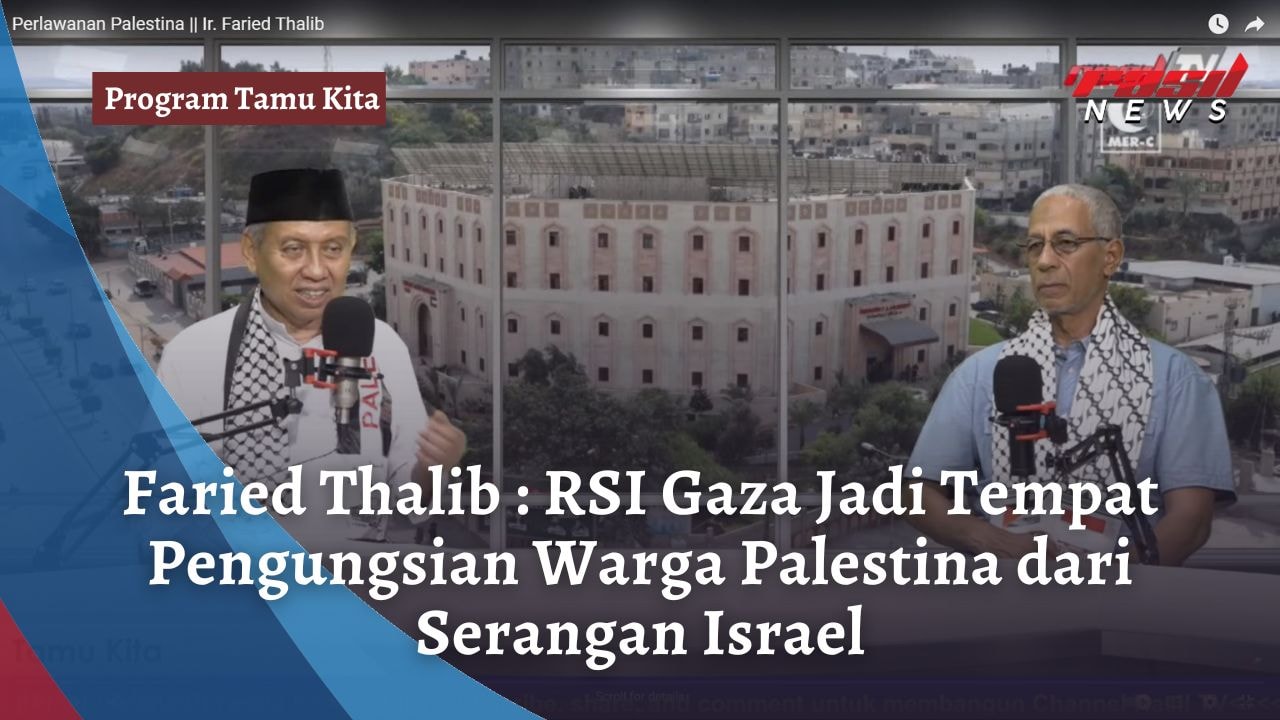 Faried Thalib : RSI Gaza Jadi Tempat Pengungsian Warga Palestina dari Serangan Israel
