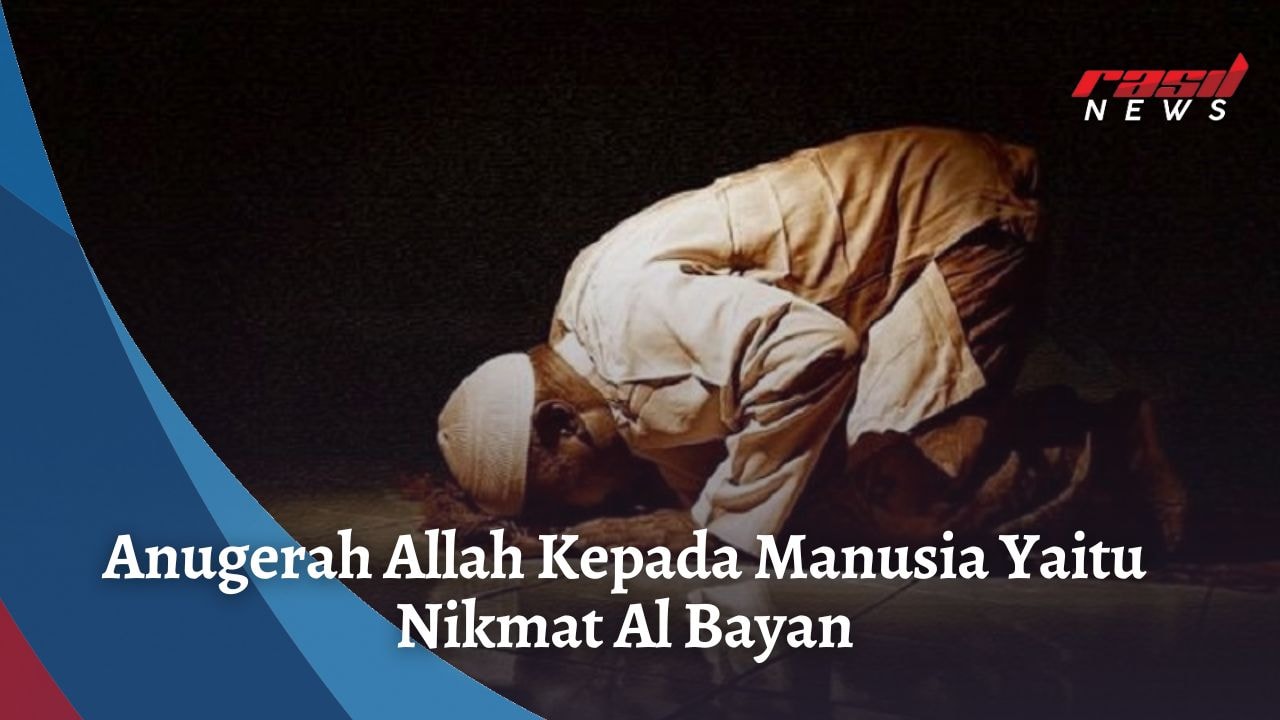 Anugerah Allah Kepada Manusia Yaitu Nikmat Al Bayan