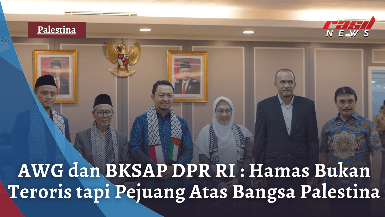 AWG dan BKSAP DPR RI : Hamas Bukan Teroris tapi Pejuang Atas Bangsa Palestina