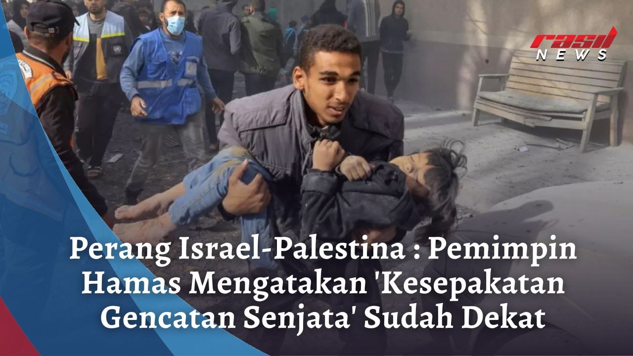Perang Israel-Palestina : Pemimpin Hamas Mengatakan ‘Kesepakatan Gencatan Senjata’ Sudah Dekat