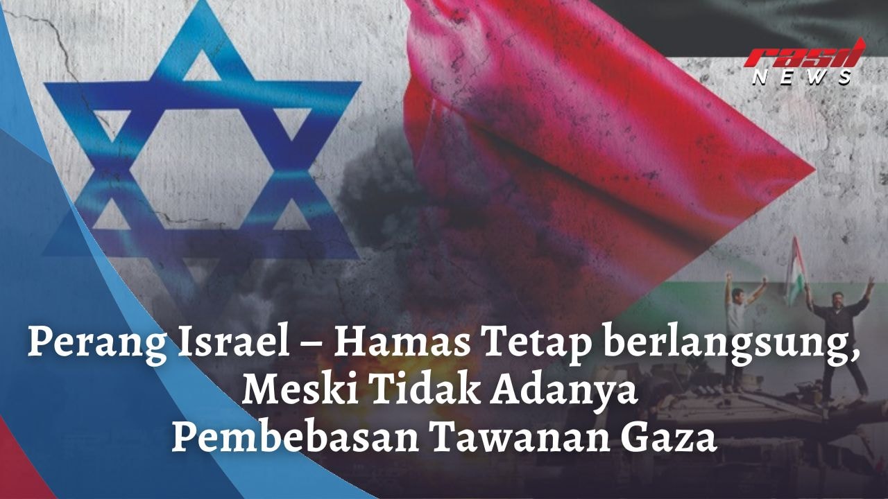 Perang Israel – Hamas Tetap Berlangsung, Meski Tidak Adanya Pembebasan Tawanan Gaza