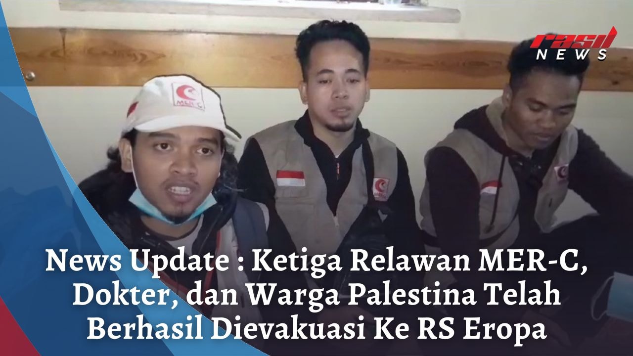 News Update : Ketiga Relawan MER-C, Dokter, dan Warga Palestina Telah Berhasil Dievakuasi Ke RS Eropa