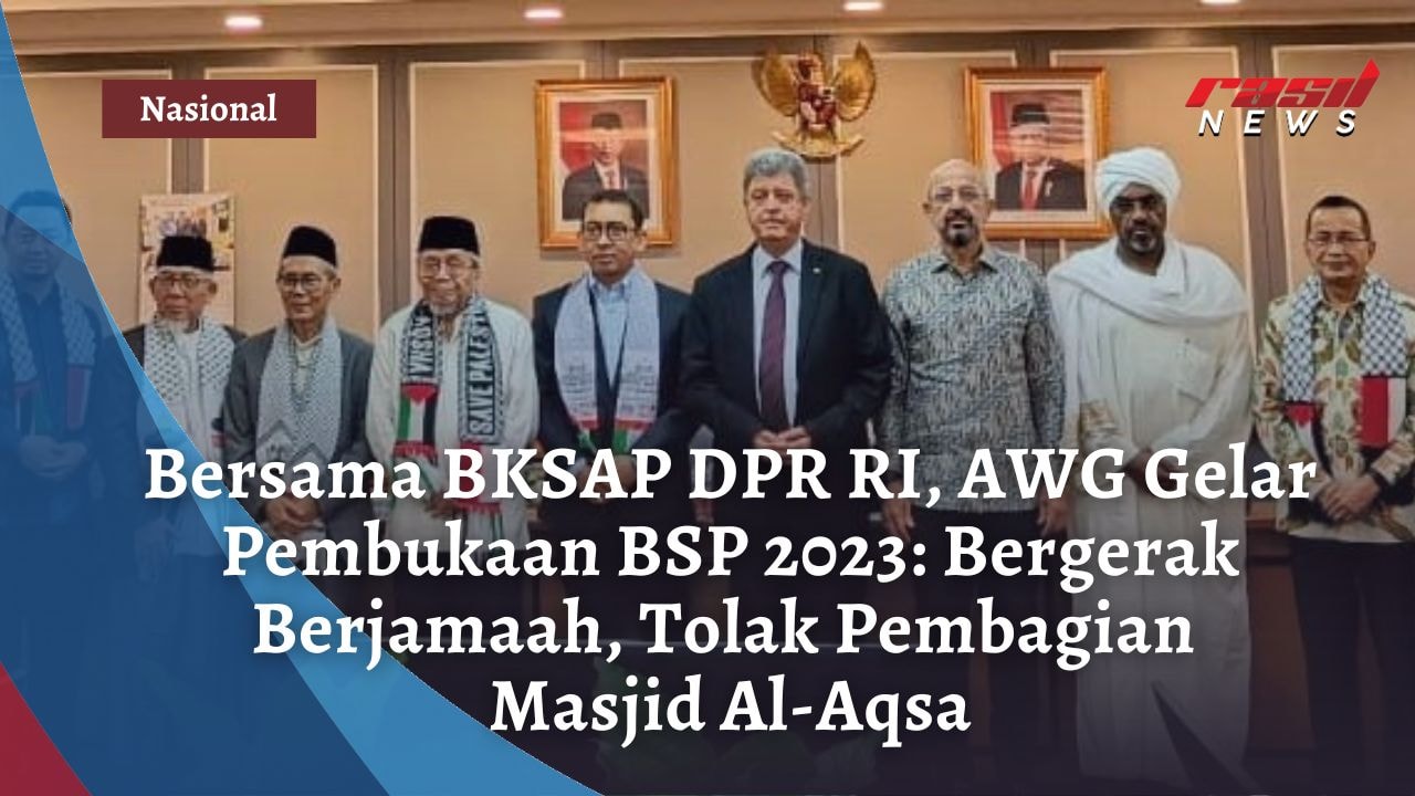 Bersama BKSAP DPR RI, AWG Gelar Pembukaan BSP 2023: Bergerak Berjamaah, Tolak Pembagian Masjid Al-Aqsa