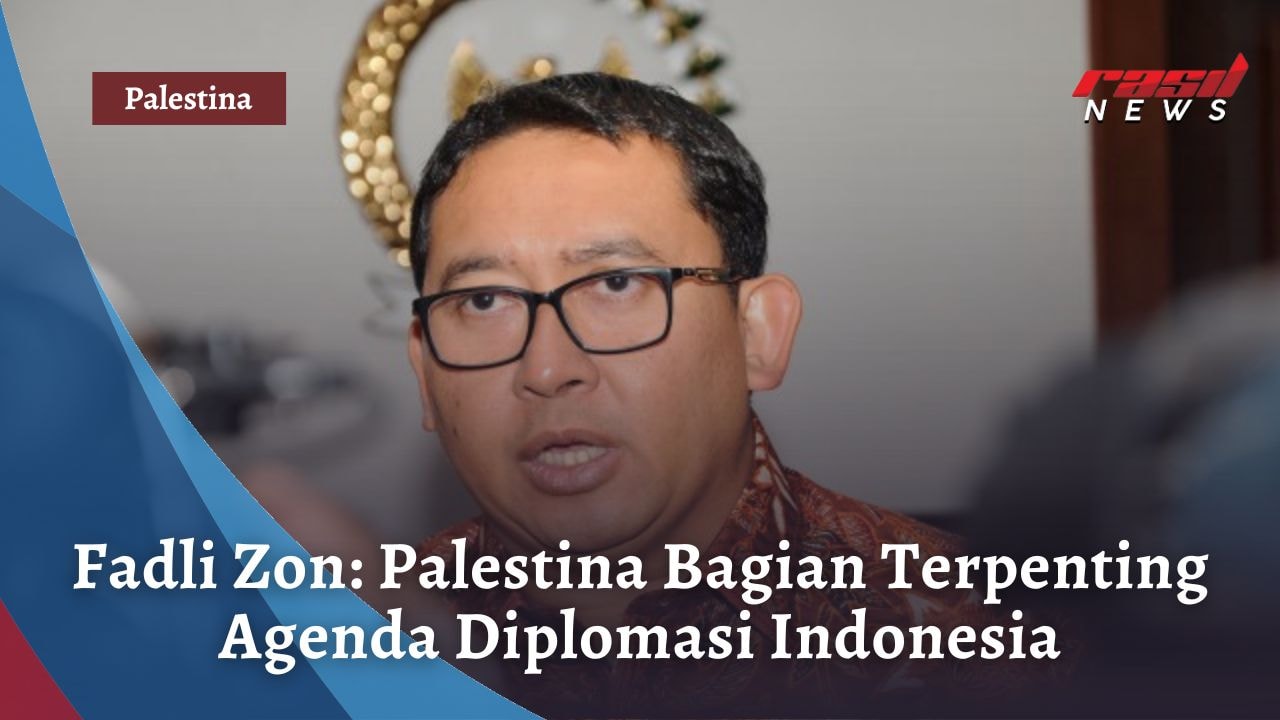 Fadli Zon: Palestina Bagian Terpenting Agenda Diplomasi Indonesia