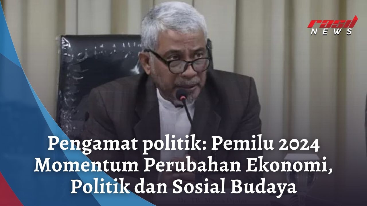 Pengamat politik: Pemilu 2024 Momentum Perubahan Ekonomi, Politik dan Sosial Budaya