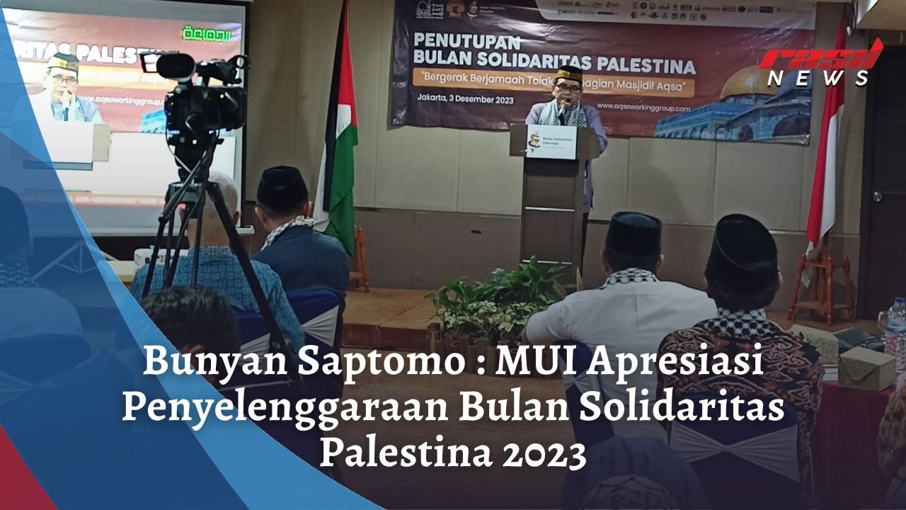 Bunyan Saptomo : MUI Apresiasi Penyelenggaraan Bulan Solidaritas Palestina 2023