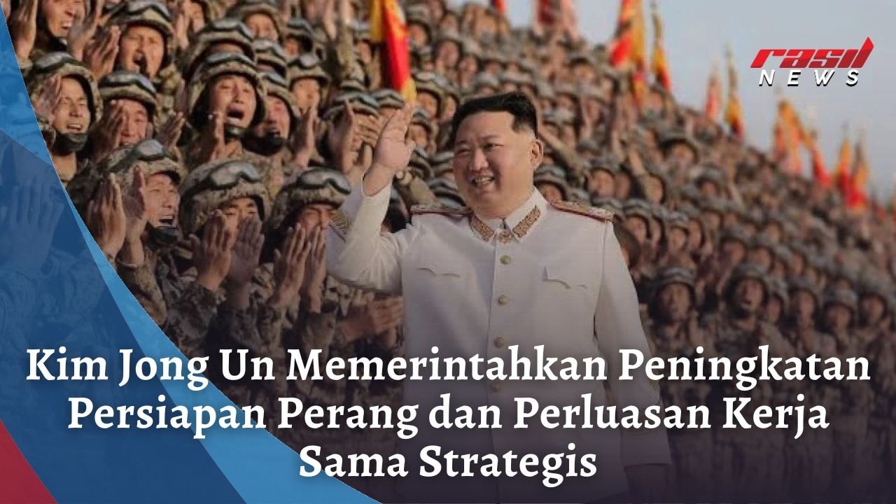 Kim Jong Un Memerintahkan Peningkatan Persiapan Perang dan Perluasan Kerja Sama Strategis