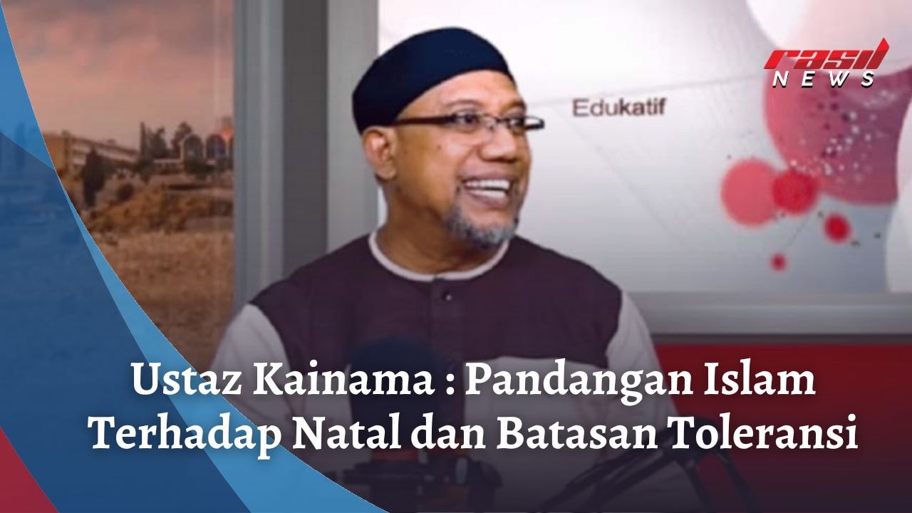 Ustaz Kainama : Pandangan Islam Terhadap Natal dan Batasan Toleransi