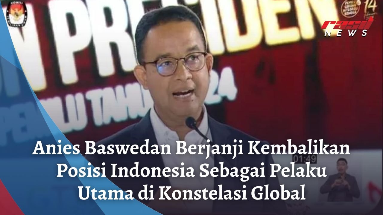 Anies Baswedan: Komitmen Mengembalikan Indonesia sebagai Pelaku Utama di Dunia