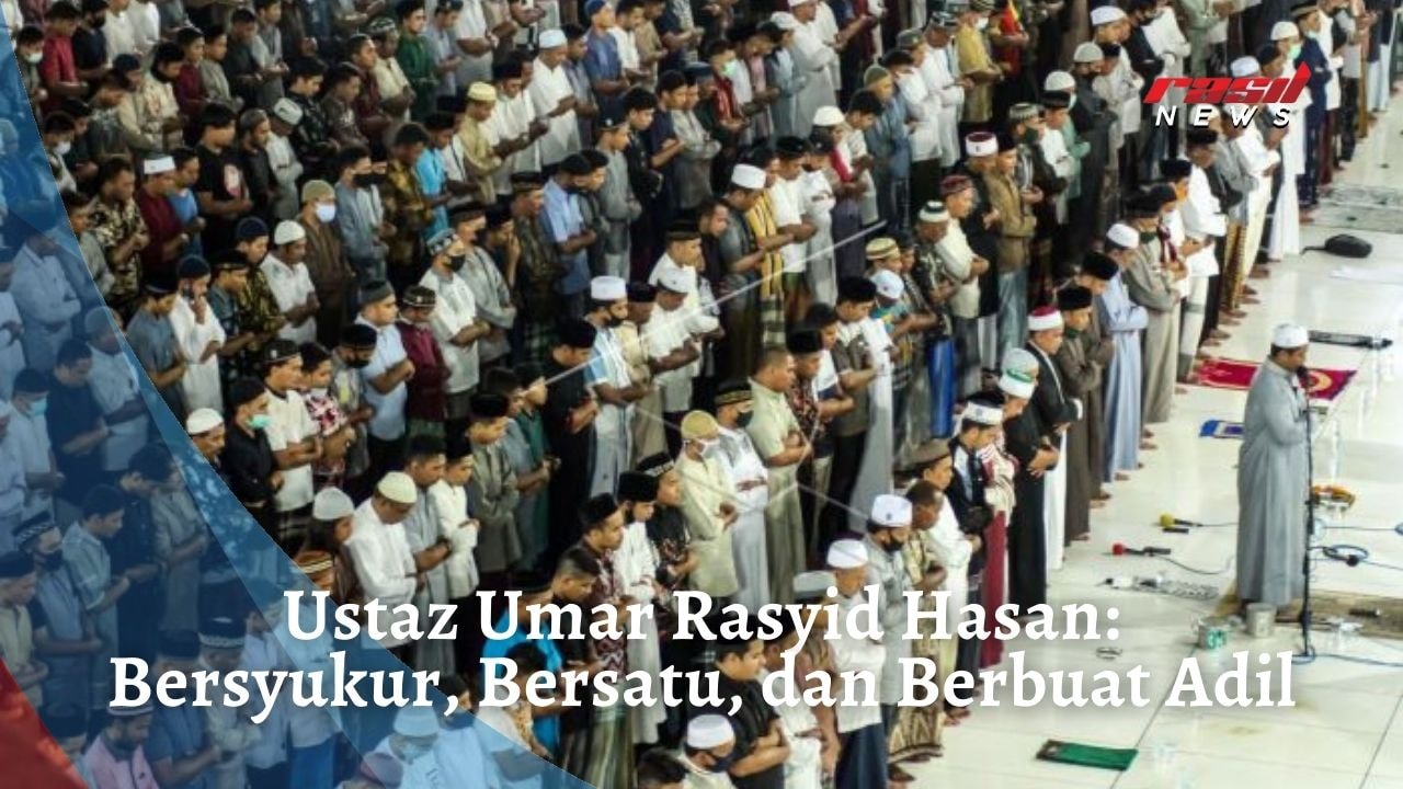 Ustaz Umar Rasyid Hasan: Bersyukur, Bersatu, dan Berbuat Adil