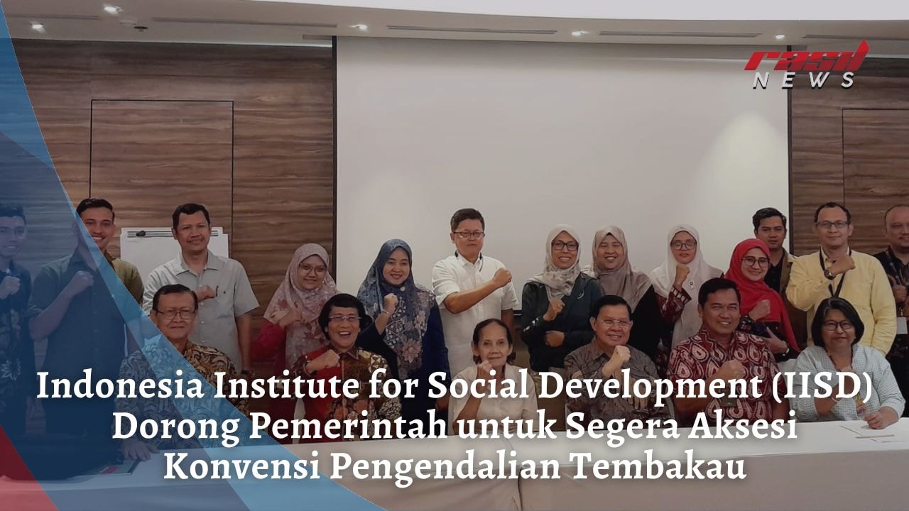 Indonesia Institute for Social Development (IISD) Dorong Pemerintah untuk Segera Aksesi Konvensi Pengendalian Tembakau