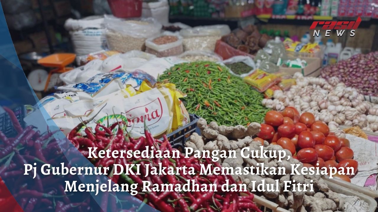 Ketersediaan Pangan Cukup, Pj Gubernur DKI Jakarta Memastikan Kesiapan Menjelang Ramadhan dan Idul Fitri