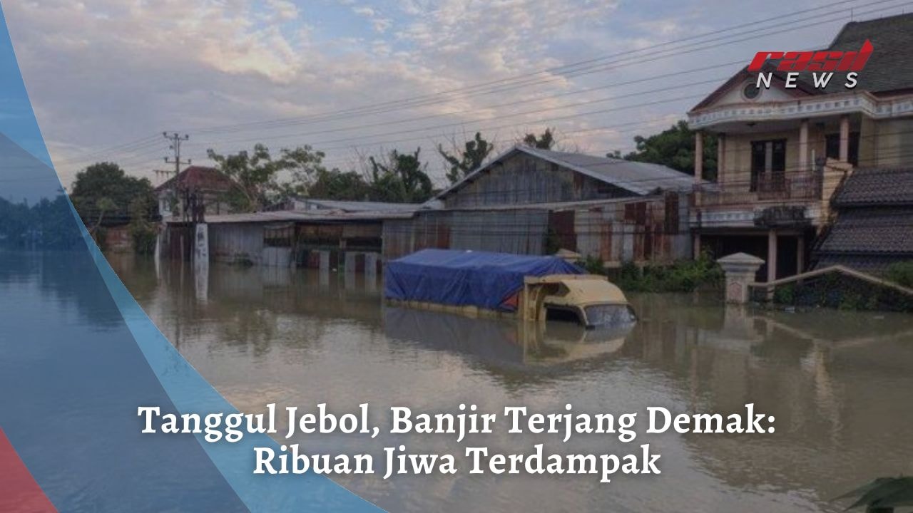 Tanggul Jebol, Banjir Terjang Demak: Ribuan Jiwa Terdampak