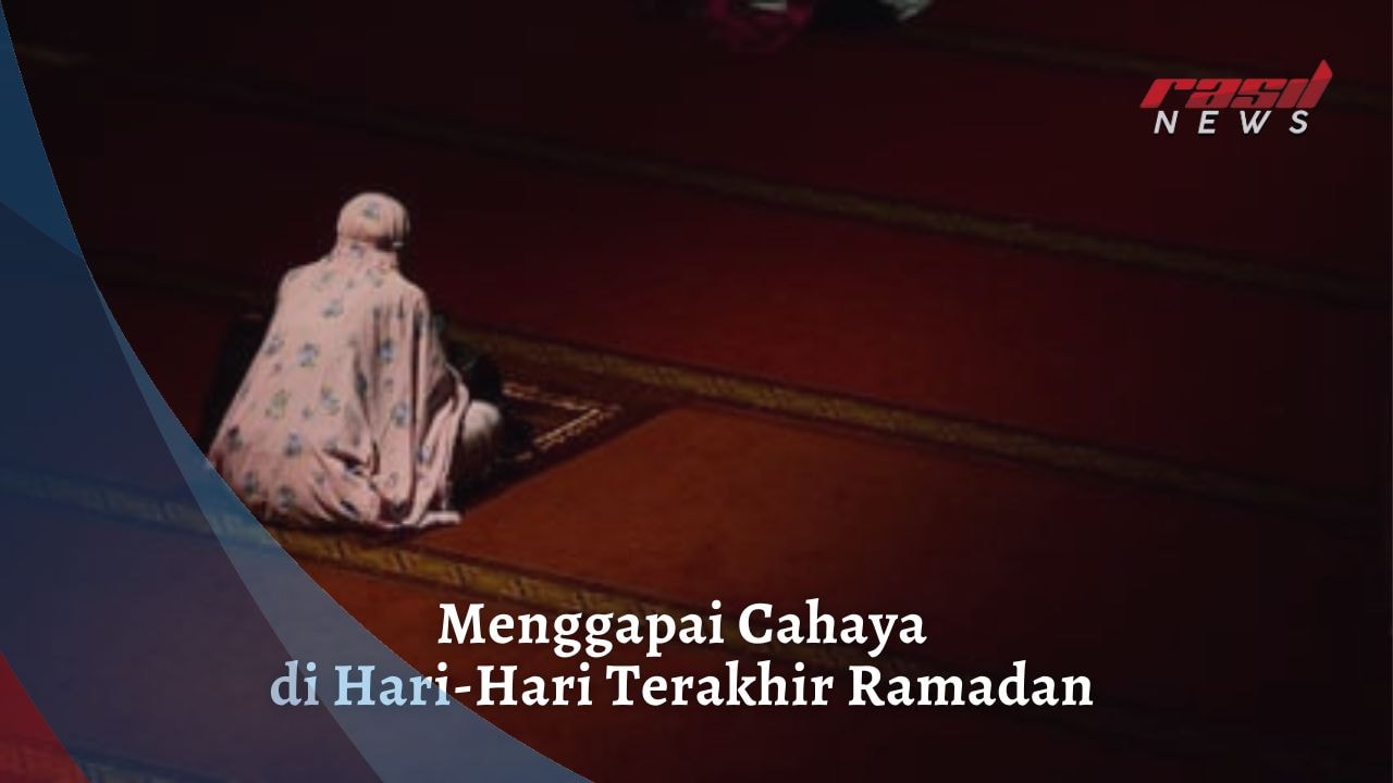 Menggapai Cahaya di Hari-Hari Terakhir Ramadan