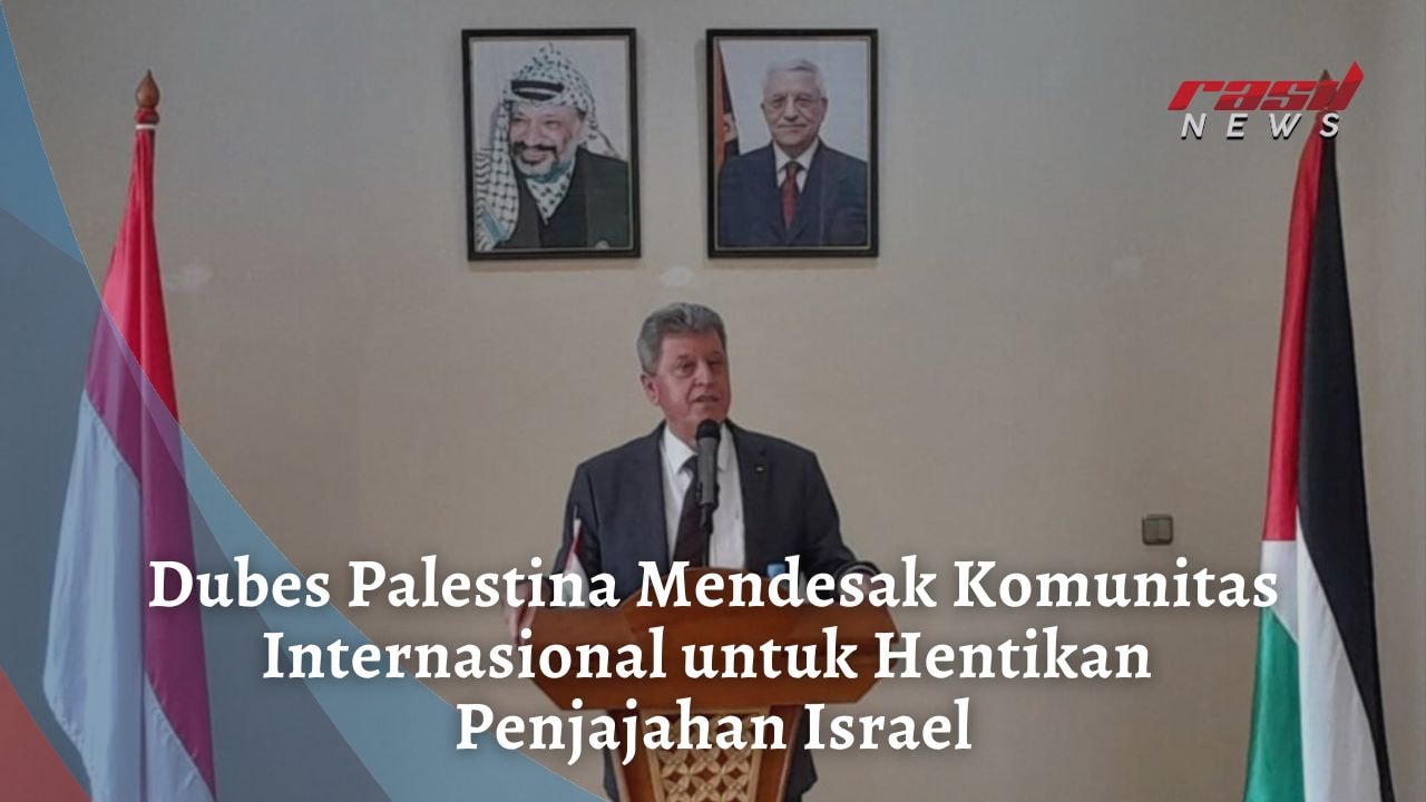 Dubes Palestina : Mendesak Komunitas Internasional untuk Hentikan Penjajahan Israel
