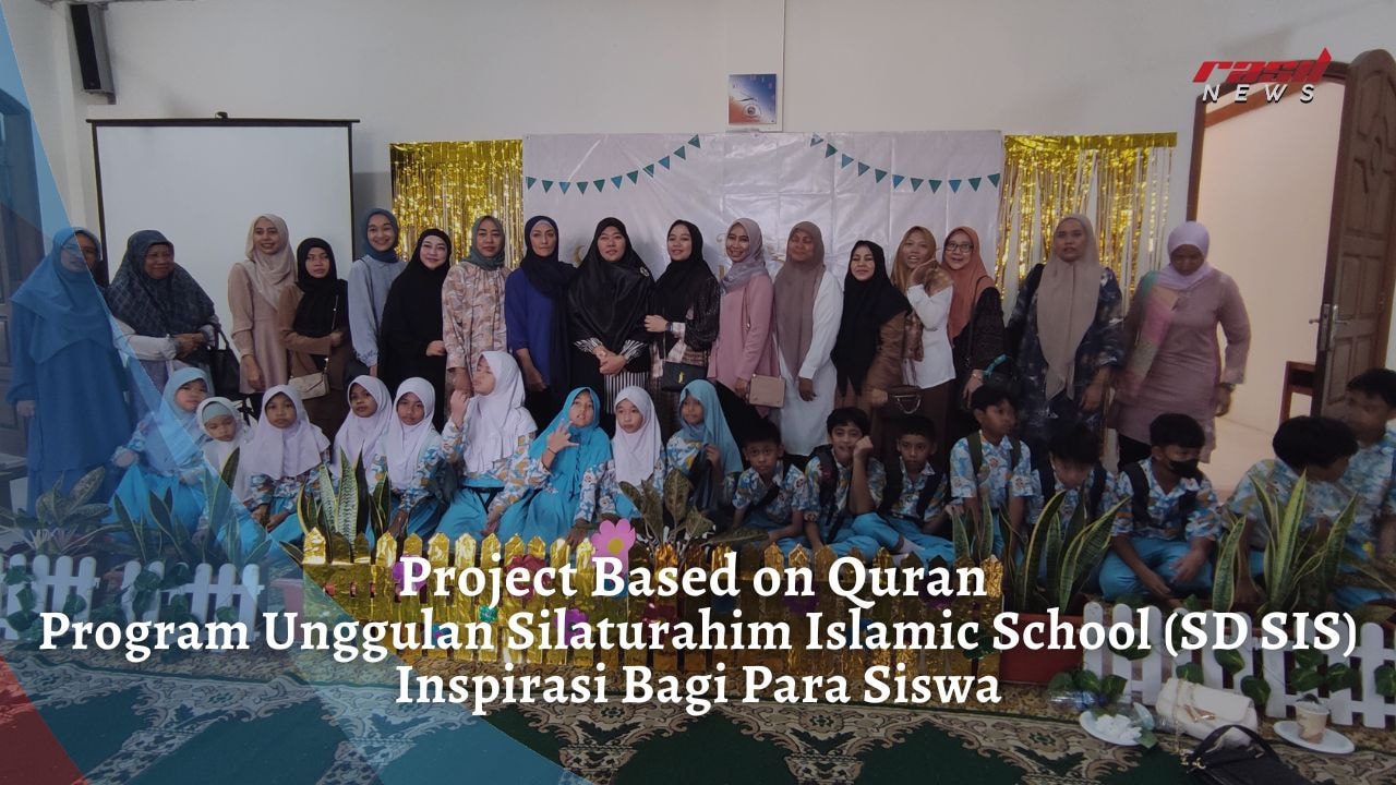 Project Based on Quran Program Unggulan Silaturahim Islamic School (SD SIS) Inspirasi Bagi Para Siswa