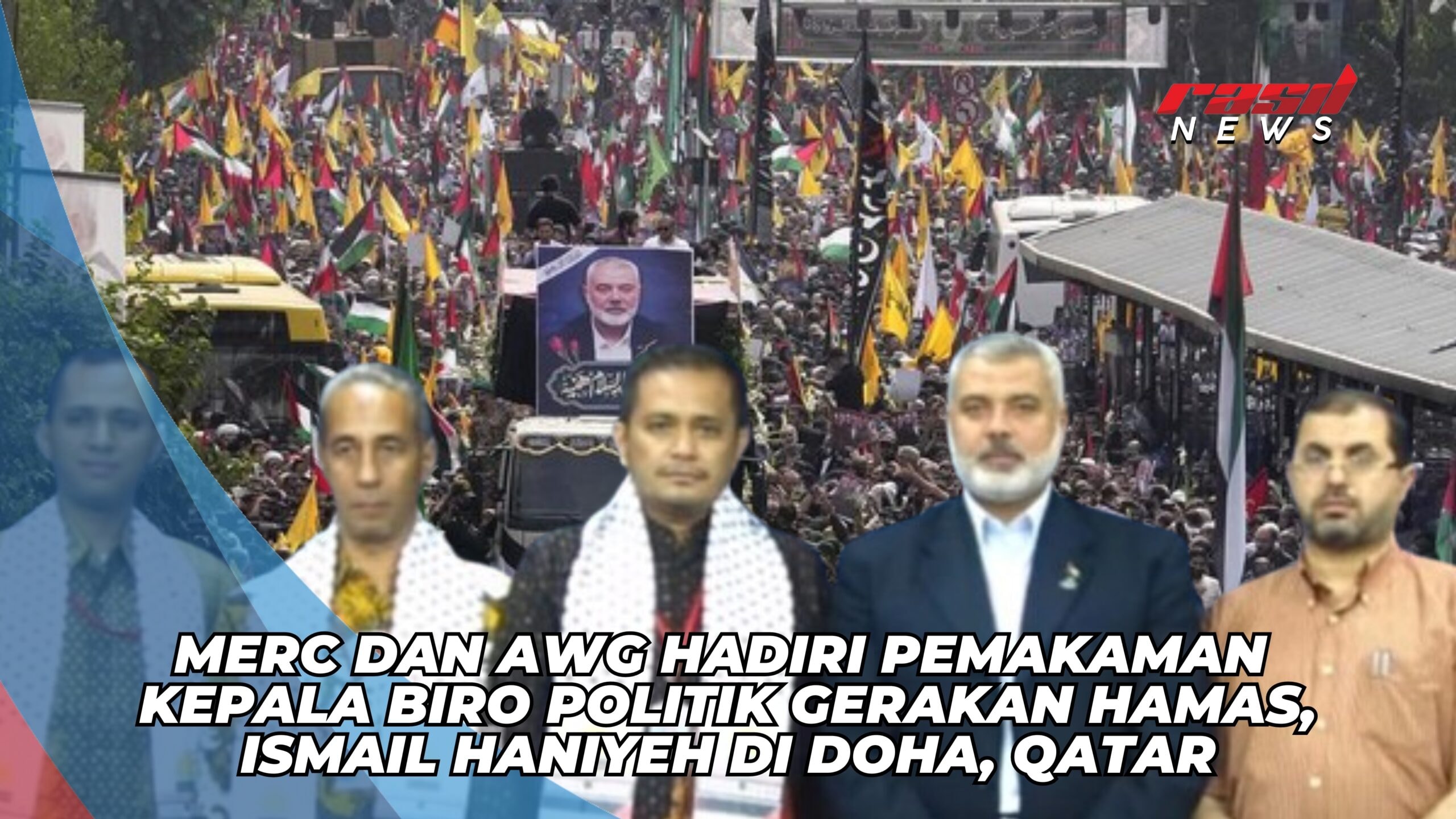 MerC dan AWG Hadiri Pemakaman Kepala Biro Politik Gerakan Hamas, Ismail Haniyeh di Doha, Qatar