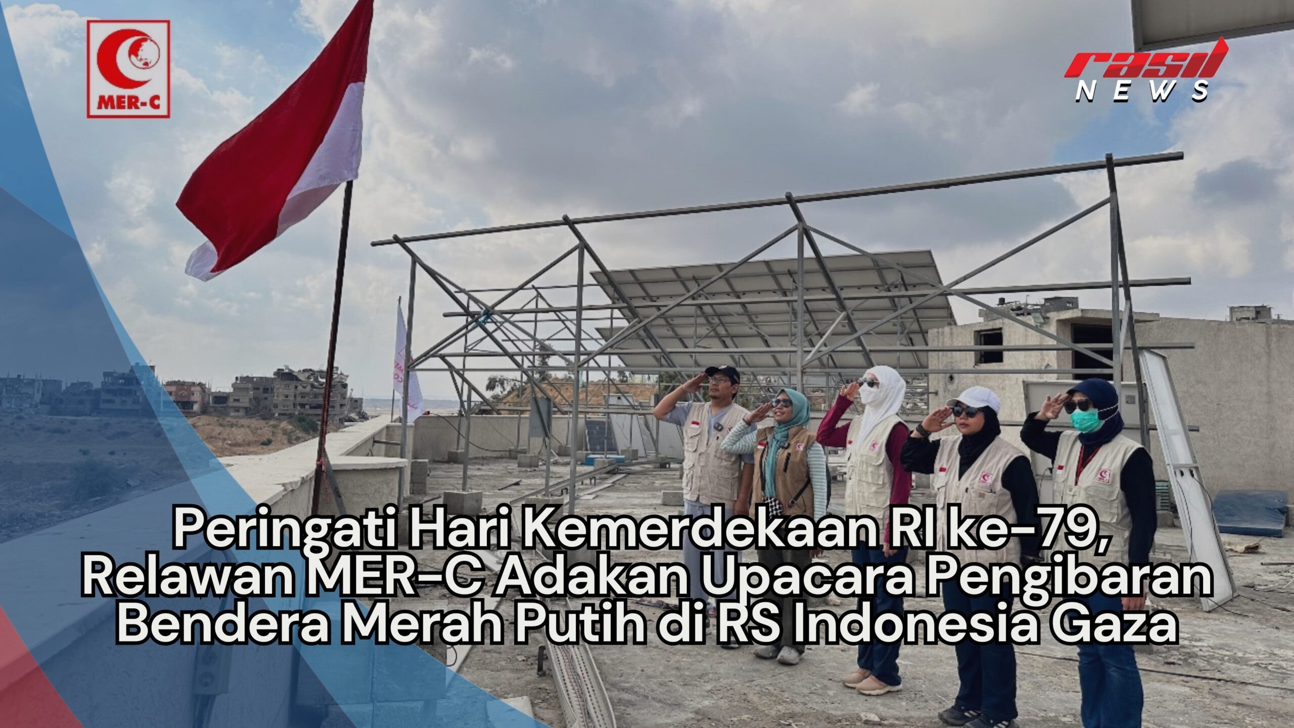 Peringati Hari Kemerdekaan RI ke-79, Relawan MER-C Adakan Upacara Pengibaran Bendera Merah Putih di RS Indonesia Gaza