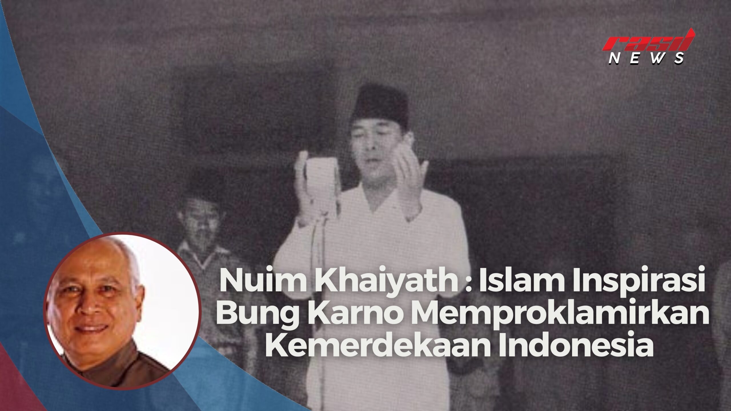 Nuim Khaiyath : Islam Inspirasi Bung Karno Proklamirkan Kemerdekaan Indonesia