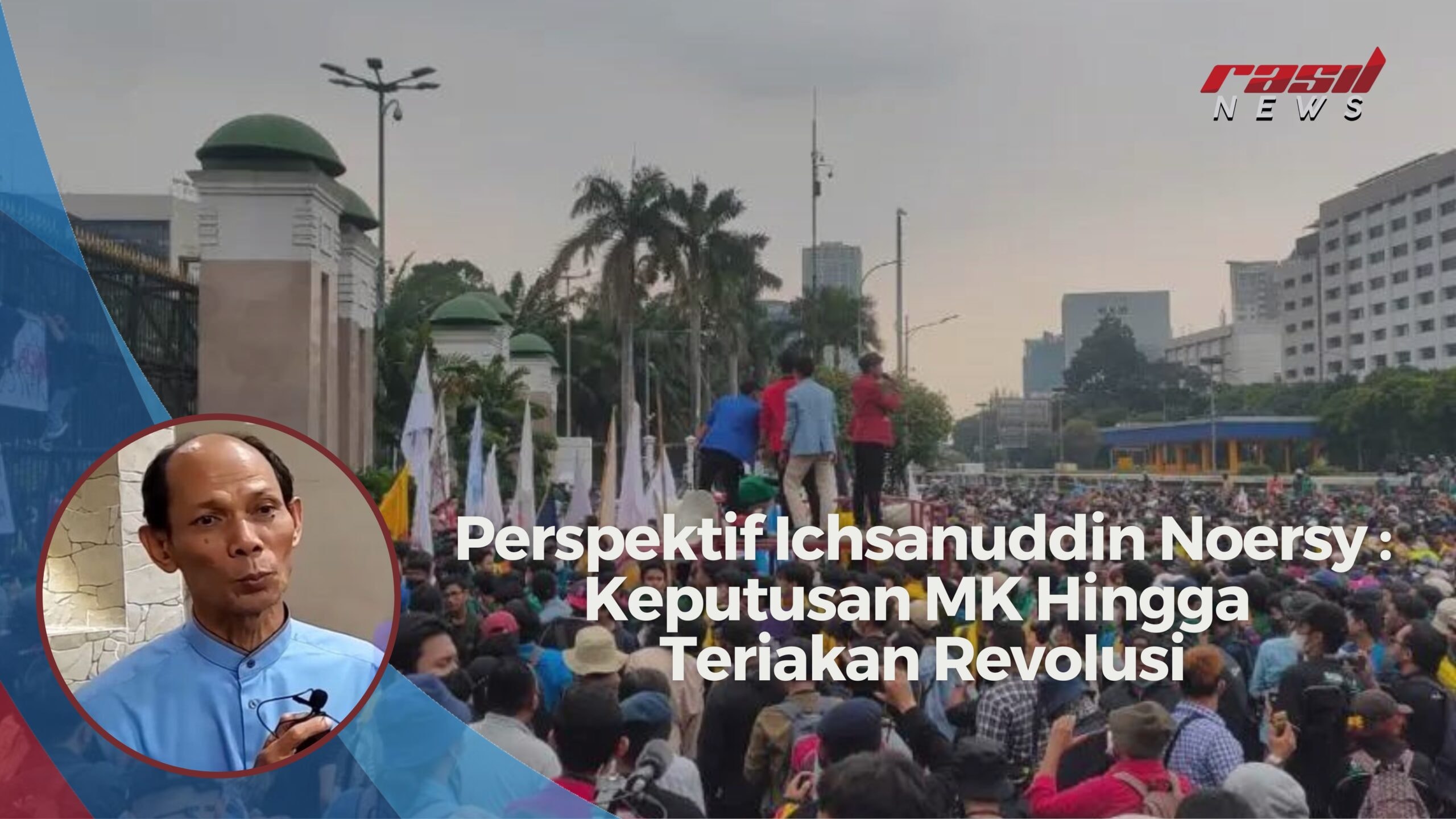 Perspektif Ichsanuddin Noersy : Keputusan MK Hingga Teriakan Revolusi
