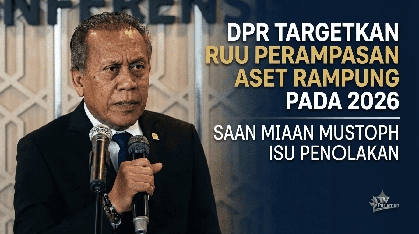 DPR Targetkan RUU Perampasan Aset Rampung pada 2026, Saan Mustopa Bantah Isu Penolakan